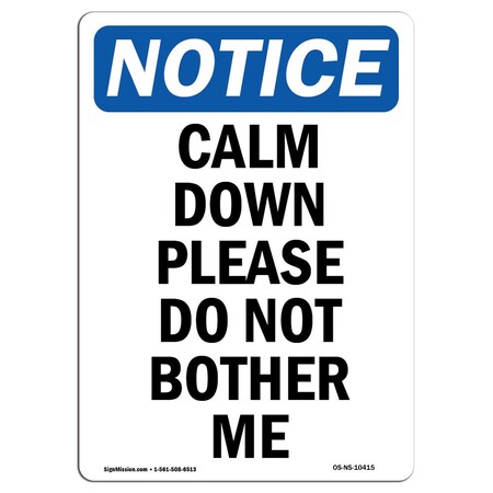 Signmission Safety Sign, OSHA , 10" Height, Rigid Plastic, Calm Down Please Do Not Bother Me Sign, Portrait OS-NS-P-710-V-10415